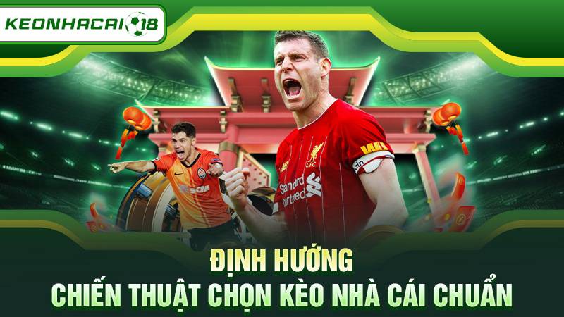 Định hướng chiến thuật chọn kèo nhà cái chuẩn