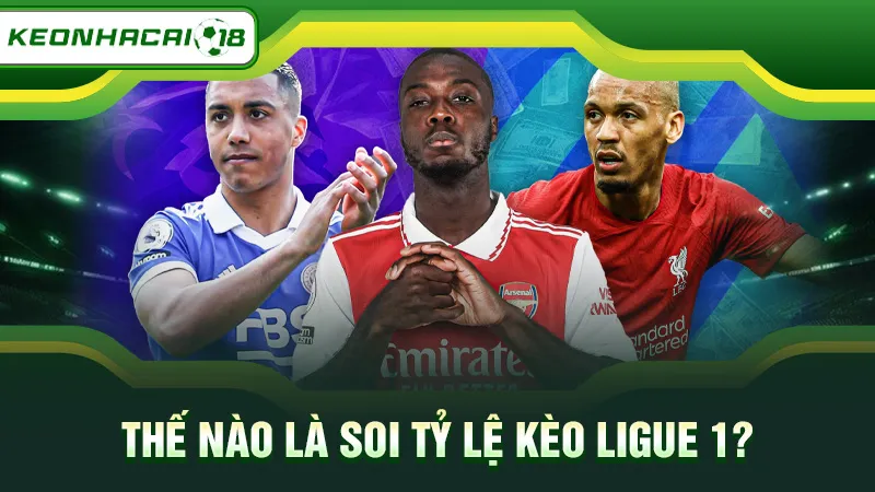 Thế nào là soi tỷ lệ kèo Ligue 1?